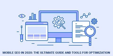 Mobile SEO in 2020: The Ultimate Guide and Tools For Optimization